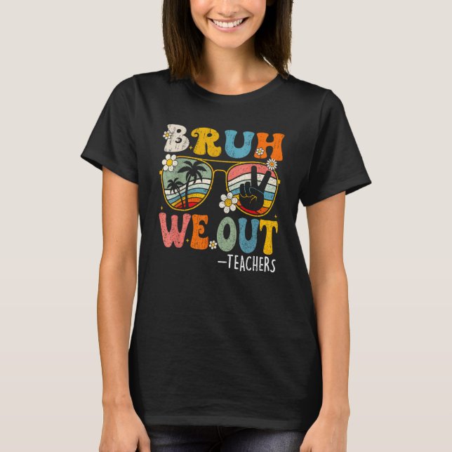 T-shirt Cute End Of School Year Teacher Summer Bruh We Out (Devant)