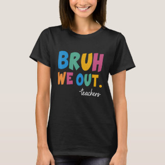 T-shirt Cute End Of School Year Teacher Summer Bruh We Out