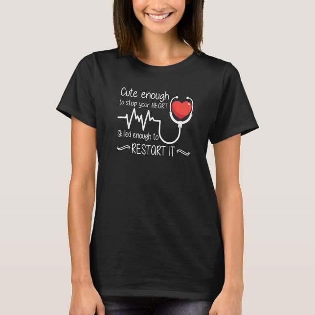 T-shirt Cute Enough To Stop Your Heart Skilled Enough To R (Devant)