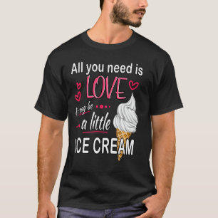 T-shirt Cute Funny Ice Cream - Tout ce dont vous avez beso