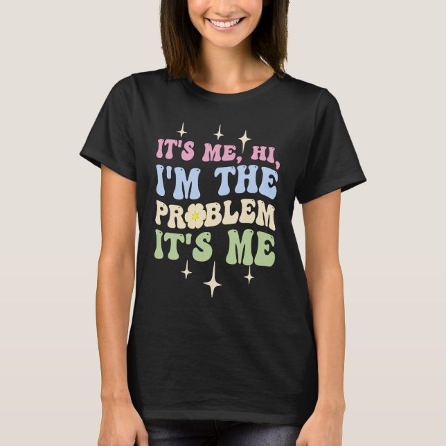 T-shirt Cute It's Me, Hi, I'm The Problem (Devant)