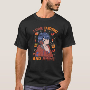 T-shirt Cute Kawaii - I Love Takoyaki And Anime - Otaku Gu