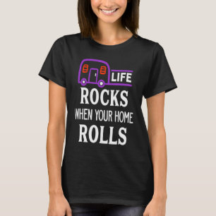 T-shirt Cute Life Rocks When Your Home Rolls Camping Natur