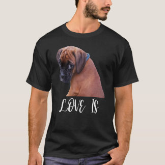 T-shirt Cute Love Is Boxer Dog Great Boxer Owners