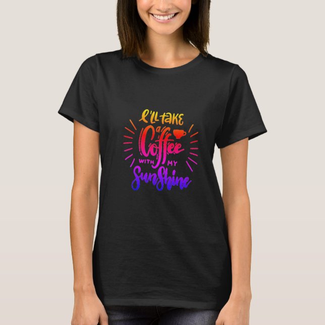 T-shirt Cute moderne Je prendrai un café avec mon soleil (Devant)