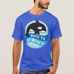 T-shirt Cute Orca Est Née Sauvage Et Libre