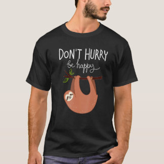 T-shirt Cute  Sloth Don t Hurry Be Happy