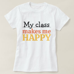 T-shirt Cute Teacher My Class Makes Me Happy Quote Vibrant