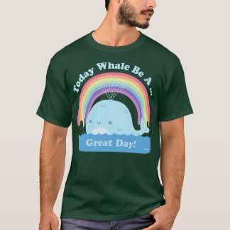 T-shirt Cute Today Whale Be A Great Day Positive Pun