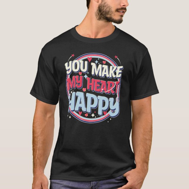 T-shirt Cute Valentines Day, You Make My Heart Happy, Cool (Devant)