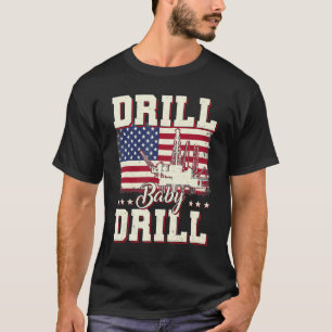 T-shirt D Rill Baby D Rill I Support U Oil American Flag