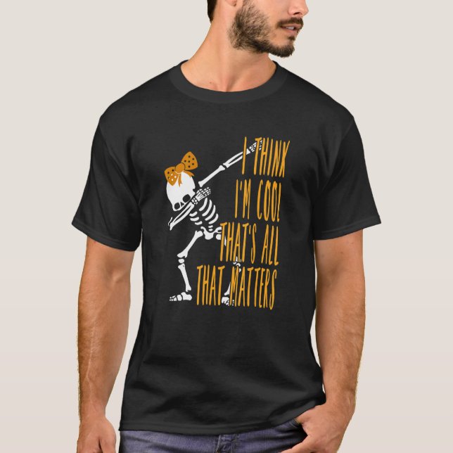 T-shirt Dabbing Skeleton I Think I'm Cool That's All that  (Devant)