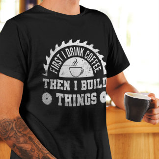 T-shirt D'abord je bois du café puis je construit des chos