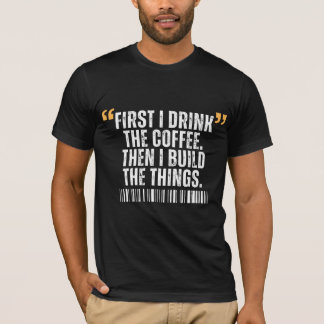 T-shirt D'abord je bois le café puis je construis des chos