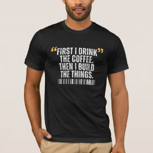 T-shirt D'abord je bois le café puis je construis des chos
