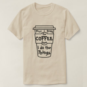 T-shirt D'abord je bois le café puis je fais les choses.