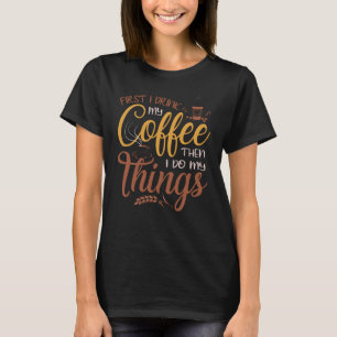 T-shirt D'abord je bois mon café puis je fais mes affaire