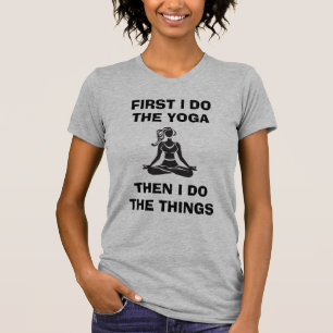 T-shirt "D'abord je fais le yoga, puis je fais les choses.