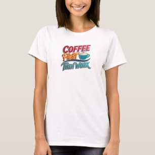 T-shirt D'abord un café, ensuite le travail : déclaration