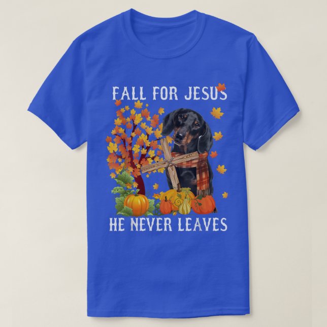 T-shirt Dachshund Autumn Fall For Jesus He Never Leaves  (Design devant)