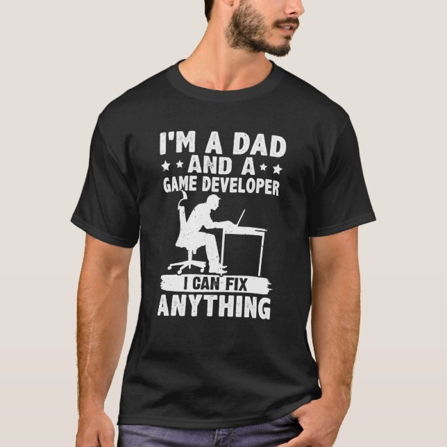 T-shirt Dad And A Game Developer I Can Fix Anything (Devant)