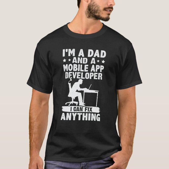T-shirt Dad And A Mobile App Developer I Can Fix Anything (Devant)