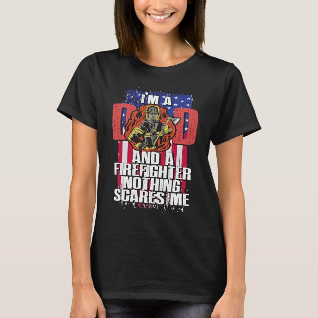 T-shirt Dad Firefighter Nothing Scares Me Fireman Father's (Devant)