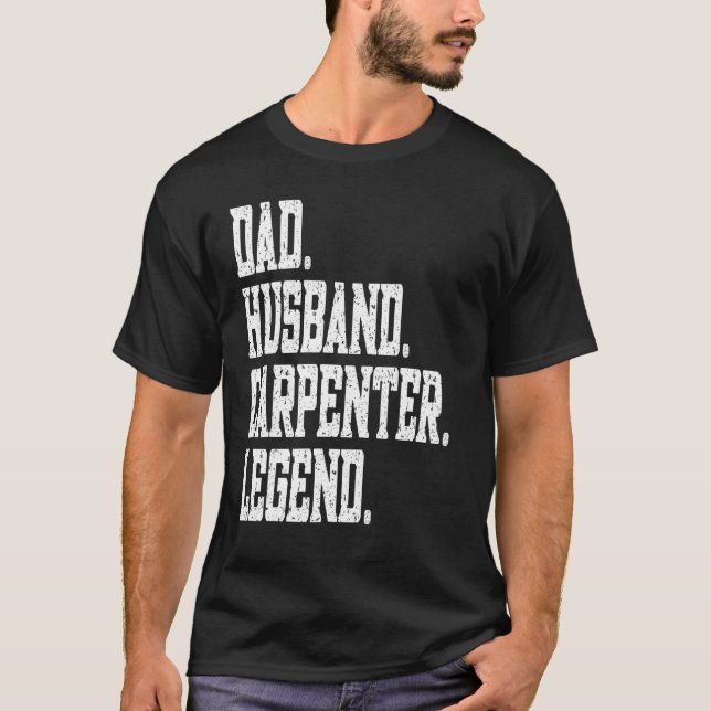 T-shirt Dad Husband Carpenter Legend (Devant)
