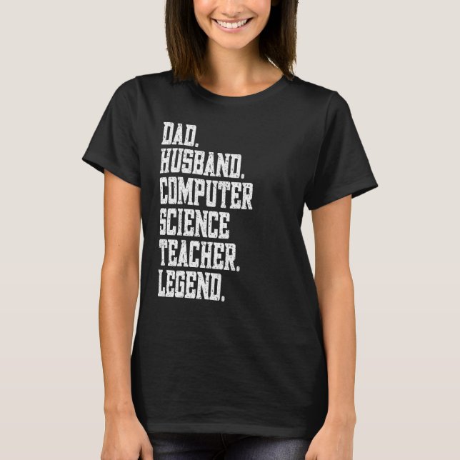 T-shirt Dad Husband Computer Science Teacher Legend (Devant)