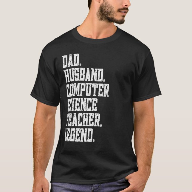 T-shirt Dad Husband Computer Science Teacher Legend (Devant)