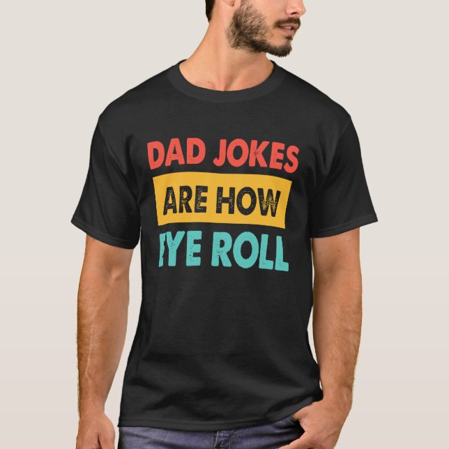 T-shirt Dad Jokes Are How Eye Roll  Dad  Daddy Fathers (Devant)