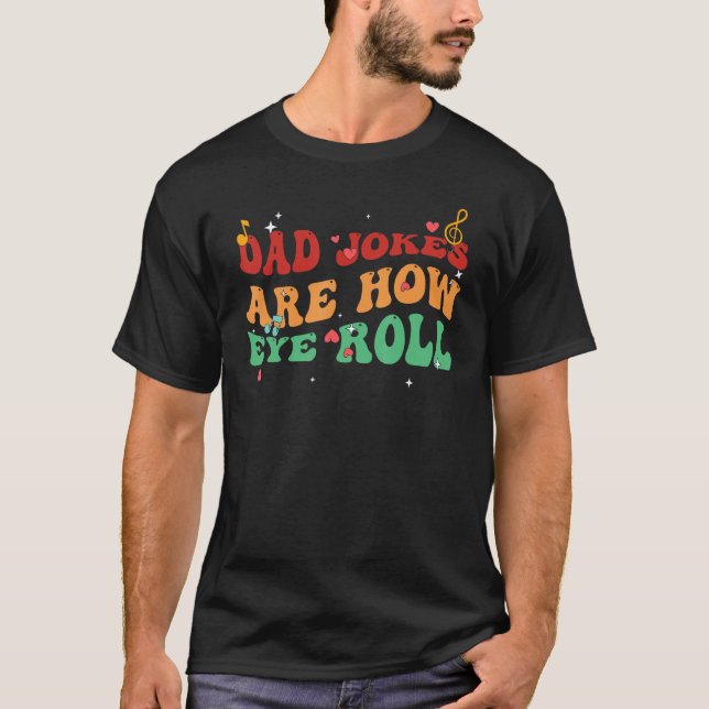 T-shirt Dad Jokes Are How Eye Roll Funny Father Dad Daddy  (Devant)