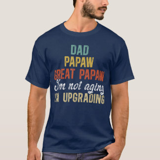 T-shirt Dad Papaw Great Papaw Im Upgrading Great Papaw ret