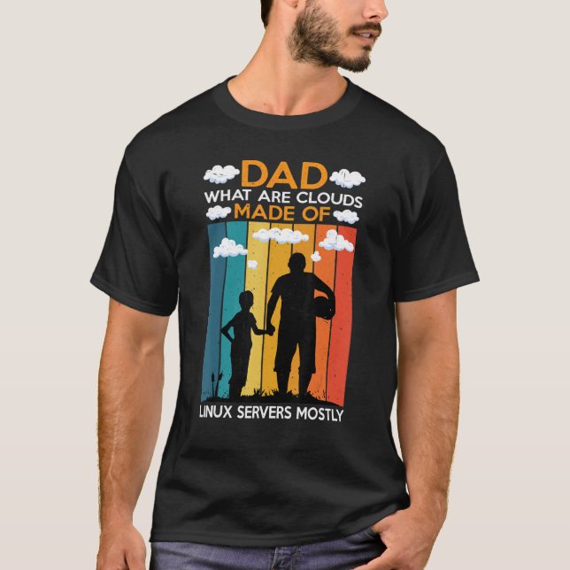 T-shirt Dad  What Are Clouds Made Of  Linux Servers Mostly (Devant)