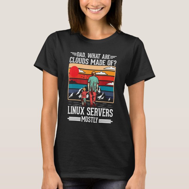 T-shirt Dad What Are Clouds Made Of Linux Servers Mostly P (Devant)