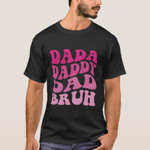 T-shirt Dada papa papa Bruh
