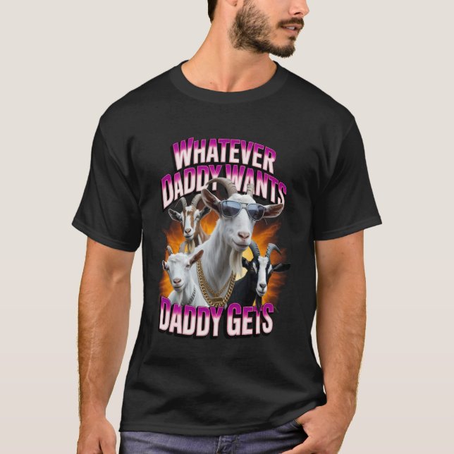 T-shirt Daddy Want Daddy Gets Funny Goat Meme Bootleg Chao (Devant)