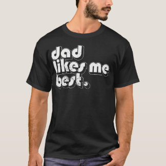 T-shirt Daddy'S Favorite Child Dad Likes Me Best Funny Sib
