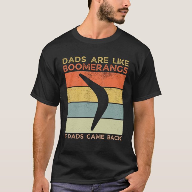 T-shirt Dads Are Like Boomerangs If Dads Came Back Dad Hum (Devant)