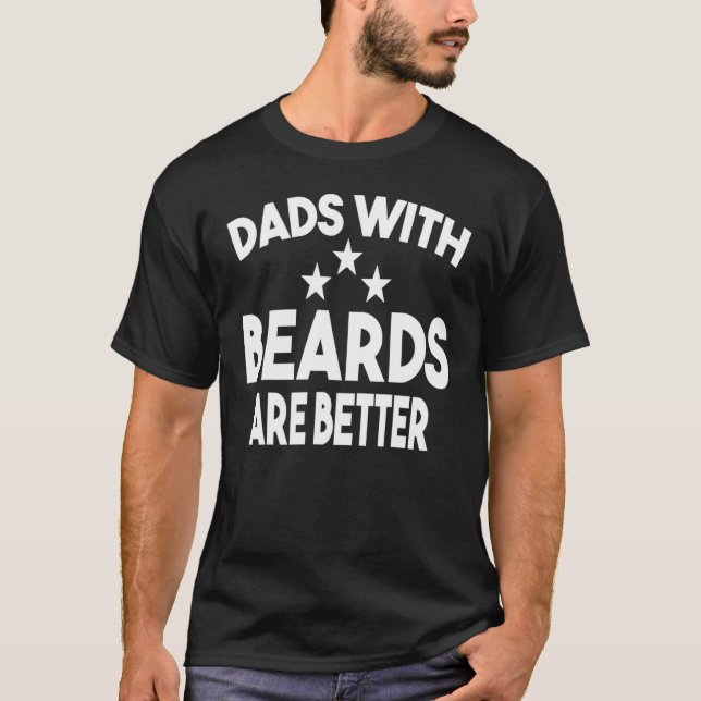 T-shirt Dads with Beards Are Better Dad  for Men Fathers D (Devant)