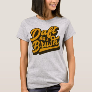 T-shirt Daft As Brush Yorkshire Anglais Tee - shirt Idiom