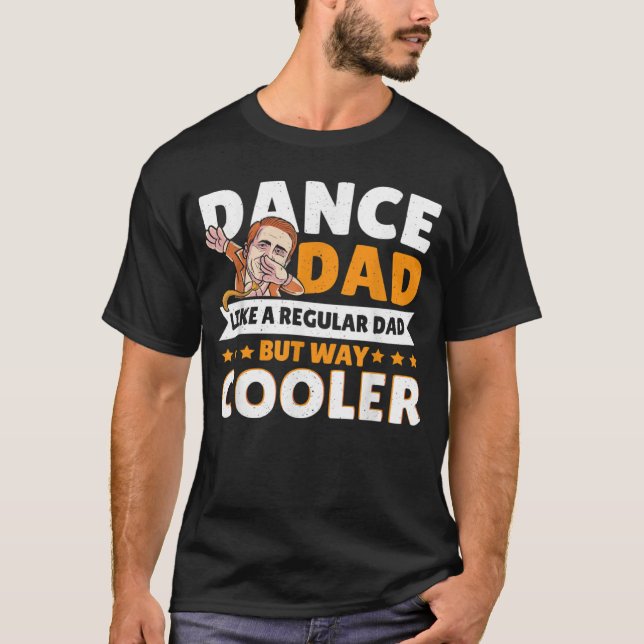 T-shirt Dance Dad Like A Regular Dad But Way Cooler Dancer (Devant)