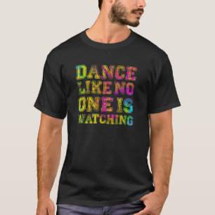 T-shirt Dance Like No One Is Watching