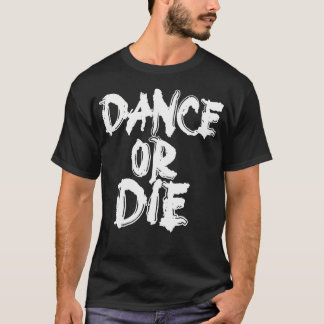 T-shirt Dance Or Die Dancing Love