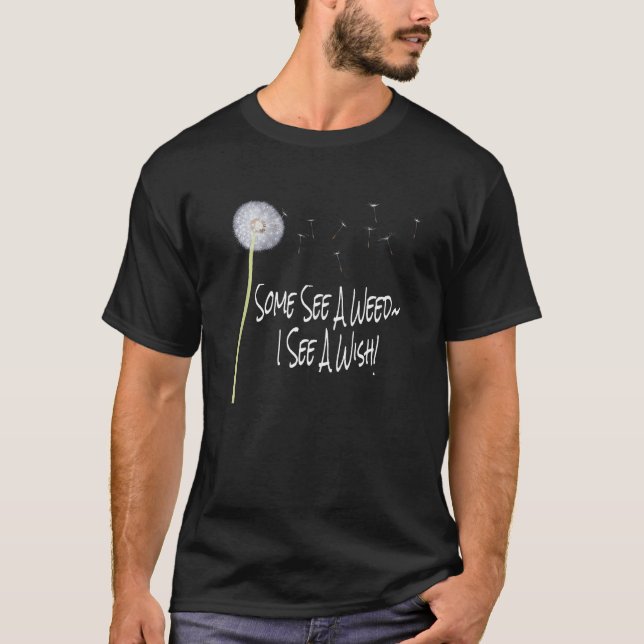 T-shirt Dandelion Flower Certains voient une mauvaise herb (Devant)