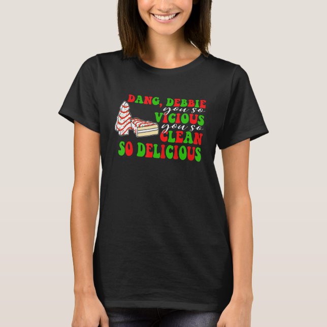 T-shirt Dang Debbie Vous Êtes Si Vicieux Vous Si Propre Si (Devant)