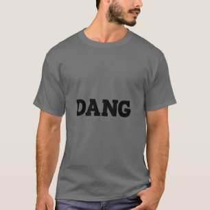 T-shirt Dang Funny Plaisanterie Sarcastique Dire Dang