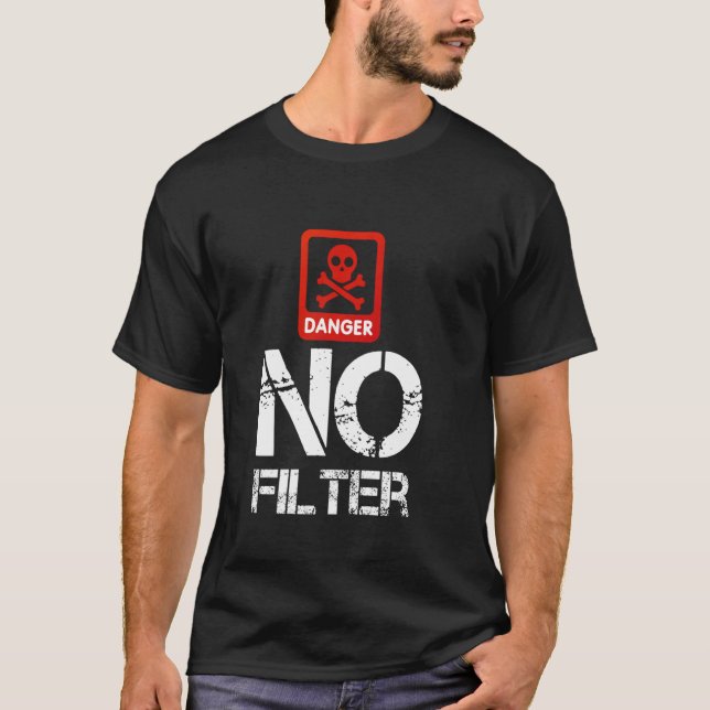 T-shirt Danger Aucun Filtre Gag Drôle Avertissement Attent (Devant)