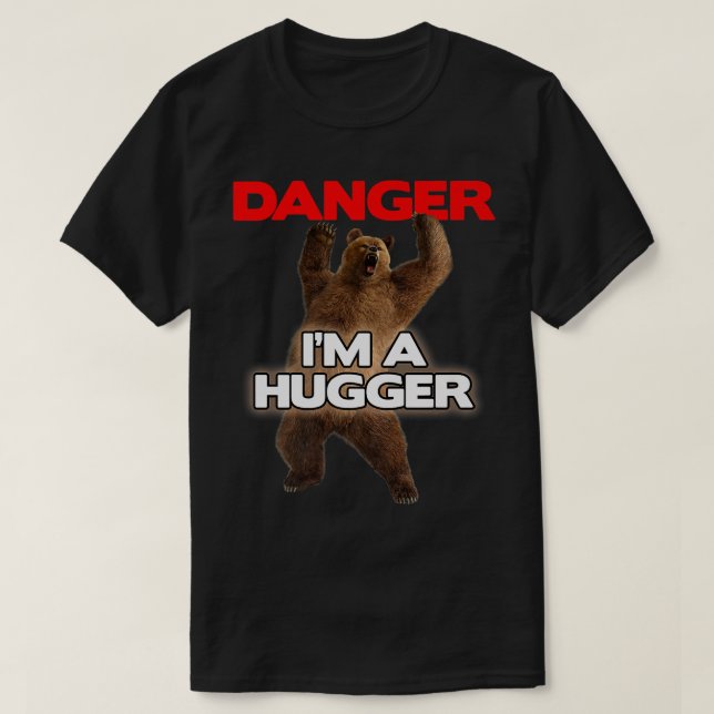 T-shirt Danger Im a Big Hugger  Funny Dangerous Bear Huggi (Design devant)