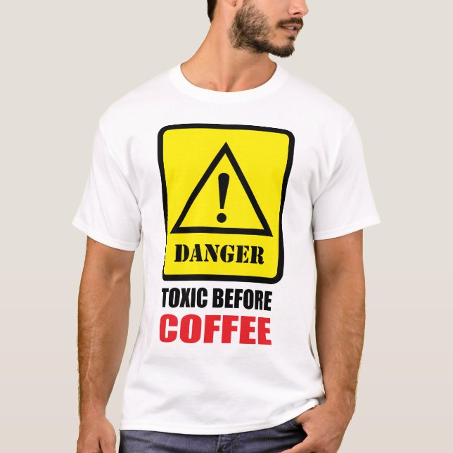 T-shirt Danger - Toxique avant le café (Devant)